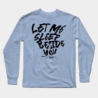 Let Me Sleep Beside You Long Sleeve T-Shirt